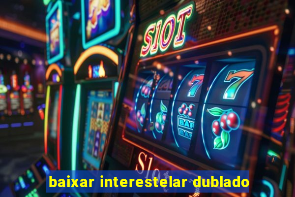 baixar interestelar dublado